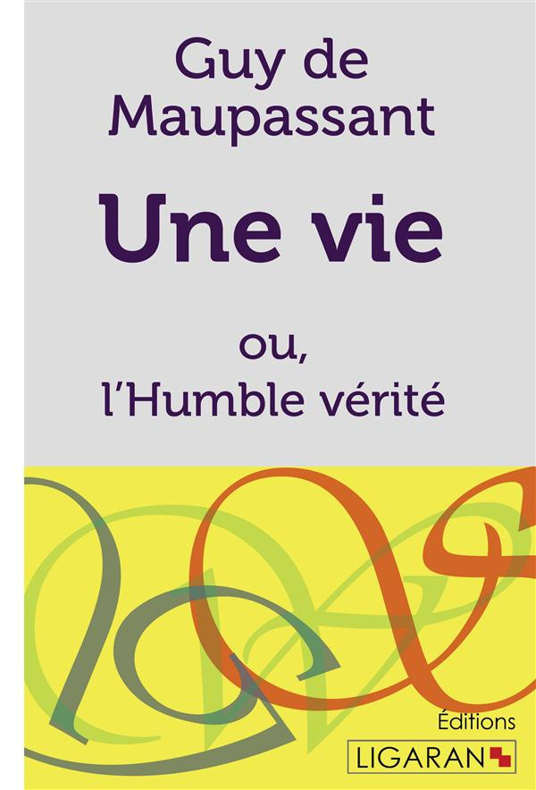 Une vie. ou l'Humble vérité