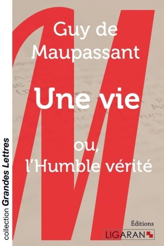Une vie. Ou l'Humble vérité [EDITION EN GROS CARACTERES