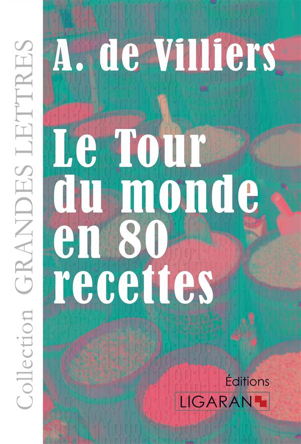 Le tour du monde en quatre-vingts recettes [EDITION EN GROS CARACTERES