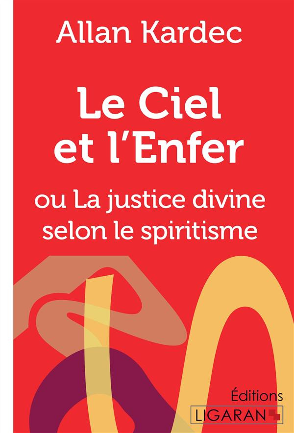 Le ciel et l'enfer. Ou La justice divine selon le spiritisme