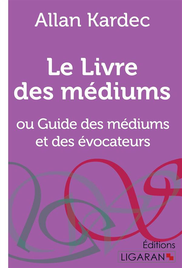 Le livre des médiums. Ou Guide des médiums et des évocateurs