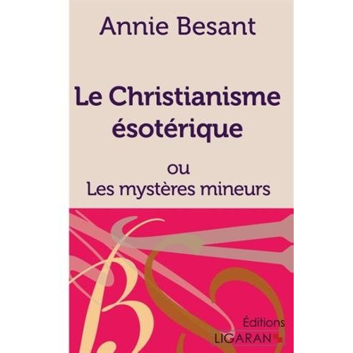 Le christianisme ésotérique. Ou Les mystères mineurs