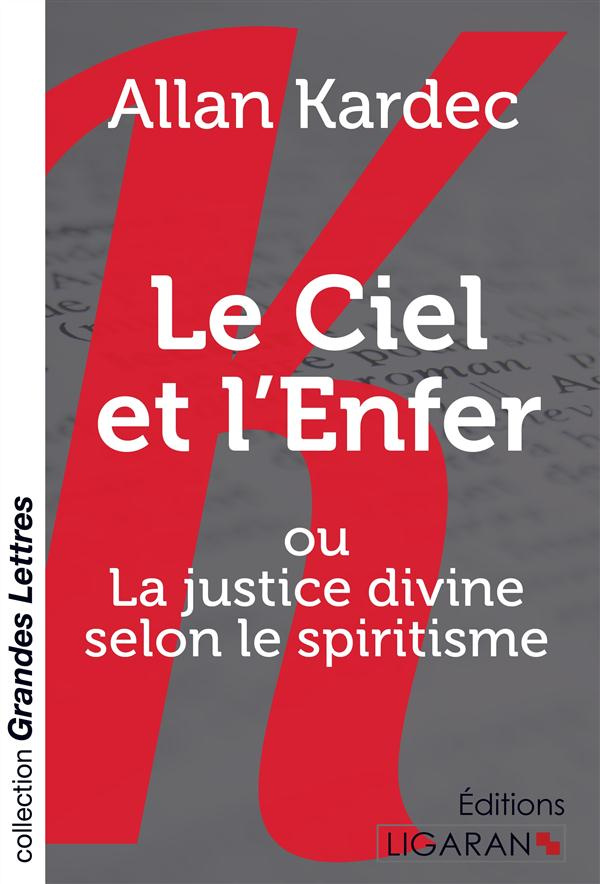 Le ciel et l'enfer. Ou La justice divine selon le spiritisme [EDITION EN GROS CARACTERES
