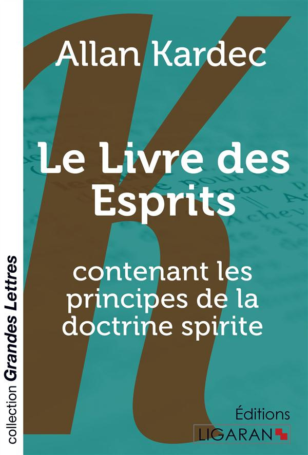Le livre des esprits. Contenant les principes de la doctrine spirite [EDITION EN GROS CARACTERES