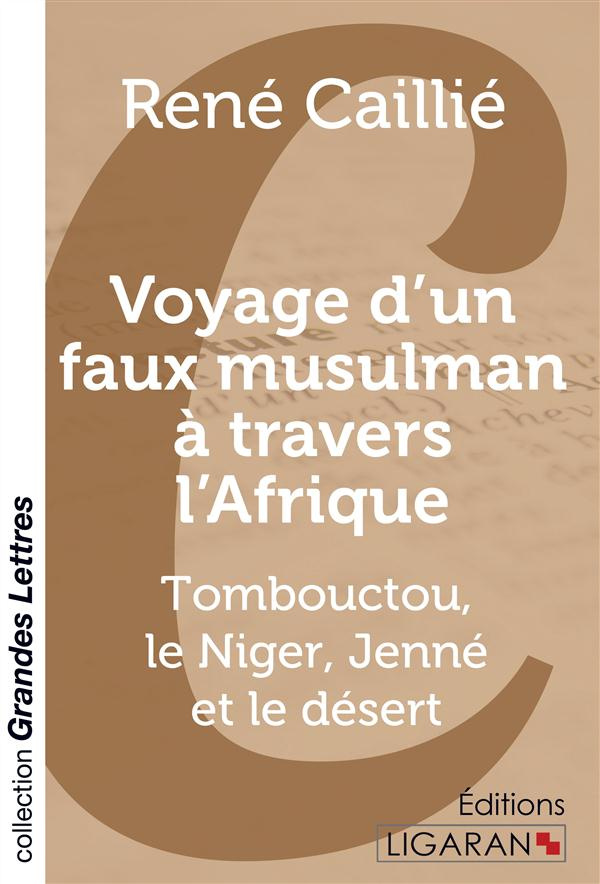 Voyage d'un faux musulman à travers l'Afrique. Tombouctou, le Niger, Jenné et le désert [EDITION EN