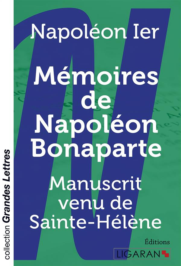 Mémoires de Napoléon Bonaparte. Manuscrit venu de Sainte-Hélène [EDITION EN GROS CARACTERES