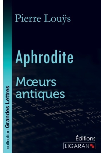 Aphrodite. Moeurs antiques [EDITION EN GROS CARACTERES