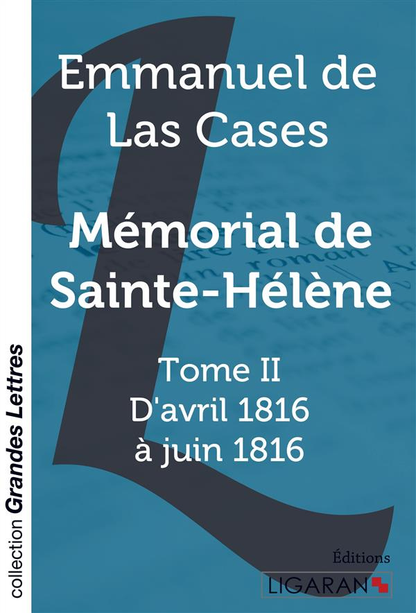 Mémorial de Sainte-Hélène . Tome II - D'avril 1816 à juin 1816 [EDITION EN GROS CARACTERES