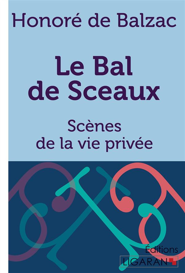 Le bal de sceaux. Scènes de la vie privée