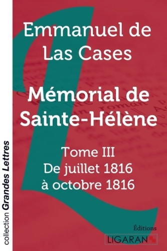 Mémorial de Sainte-Hélène. Tome III - De juillet 1816 à octobre 1816 [EDITION EN GROS CARACTERES