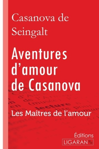 Aventures d'amour de Casanova. A travers l'Europe - Les Maîtres de l'Amour