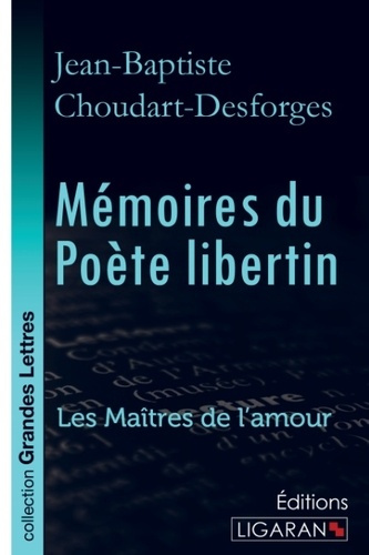 Mémoires du poète libertin. Les Maîtres de l'Amour [EDITION EN GROS CARACTERES