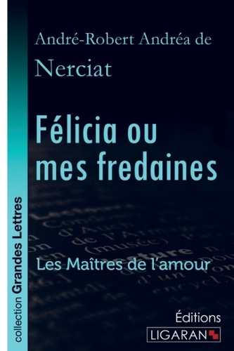 Félicia ou mes fredaines. Les Maîtres de l'Amour [EDITION EN GROS CARACTERES