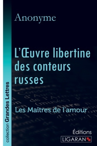 L'oeuvre libertine des conteurs russes. Les Maîtres de l'Amour [EDITION EN GROS CARACTERES