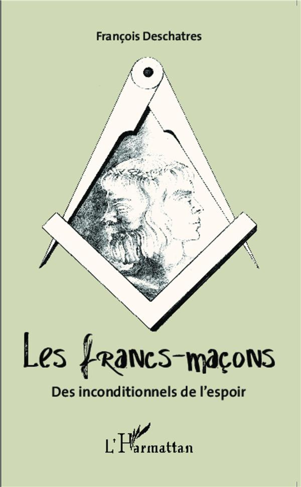 Les francs-maçons. Des inconditionnels de l'espoir