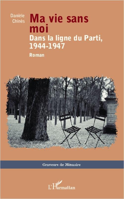 Ma vie sans moi. Dans la ligne du Parti, 1944-1947
