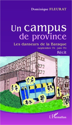 Un campus de province Tome 1 : Les danseurs de la Baraque (septembre 74 - juin 75)