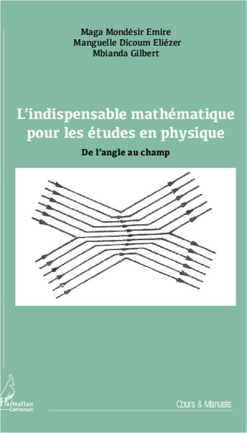 L'indispensable mathématique pour les études en physique. De l'angle au champ