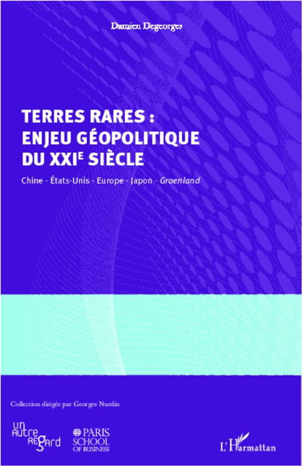 Terres rares : enjeu géopolitique du XXIe siècle. Chine, Etats-Unis, Europe, Japon, Groenland