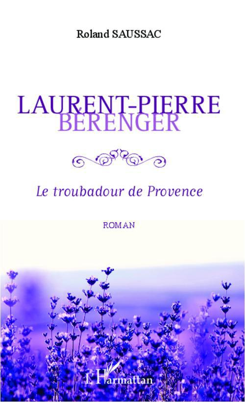 Laurent-Pierre Bérenger. Le troubadour de Provence