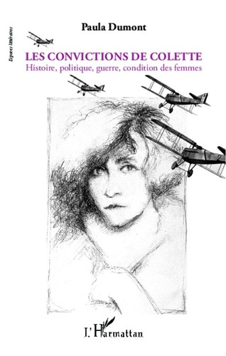 Les convictions de Colette. Histoire, politique, guerre, condition des femmes