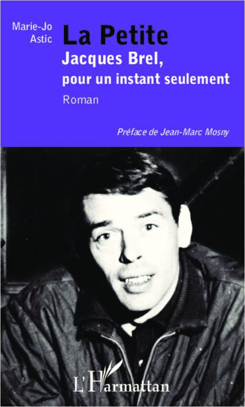 La petite. Jacques Brel, pour un instant seulement - Roman