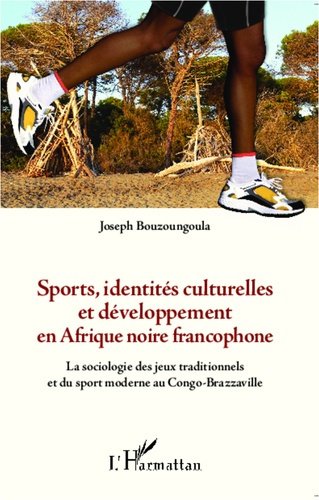 Sports, identités culturelles et développement en Afrique noire francophone. La sociologie des jeux