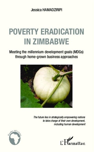 POVERTY ERADICATION IN ZIMBABWE - MEETING THE MILLENNIUM DEVELOPMENT GOALS (MDGS) THROUGH HOME-GROWN