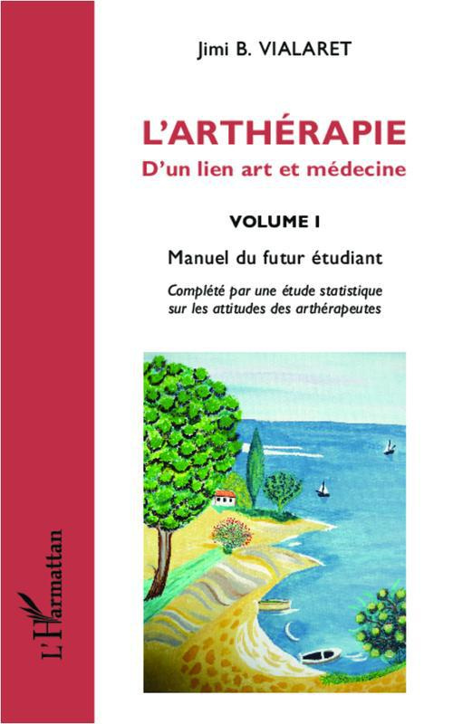 L'arthérapie, d'un lien art et médecine. Volume 1, Manuel du futur étudiant