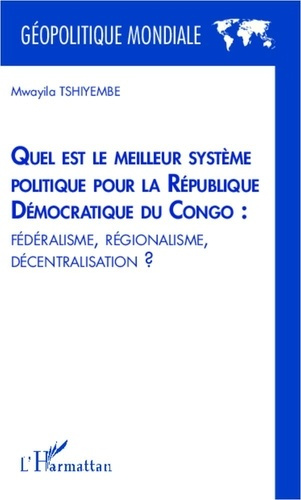 Quel est le meilleur système politique pour la République Démocratique du Congo : fédéralisme, régio