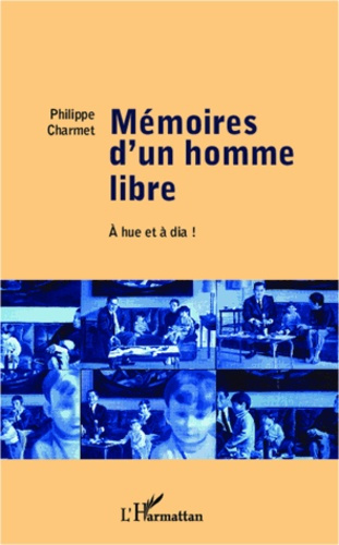 Mémoires d'un homme libre. A hue et à dia !