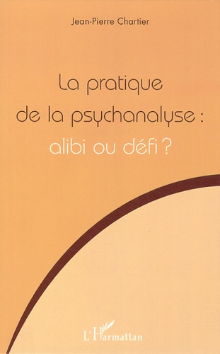 PRATIQUE DE LA PSYCHANALYSE ALIBI OU DEFI
