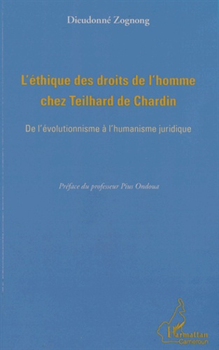 L'éthique des droits de l'homme chez Teilhard de Chardin. De l'évolutionnisme à l'humanisme juridiqu