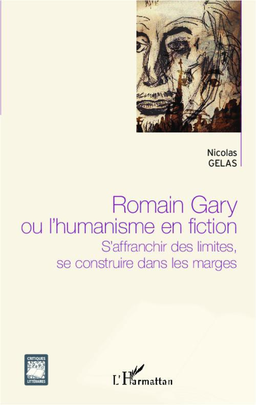 Romain Gary ou l'humanisme en fiction. S'affranchir des limites, se construire dans les marges