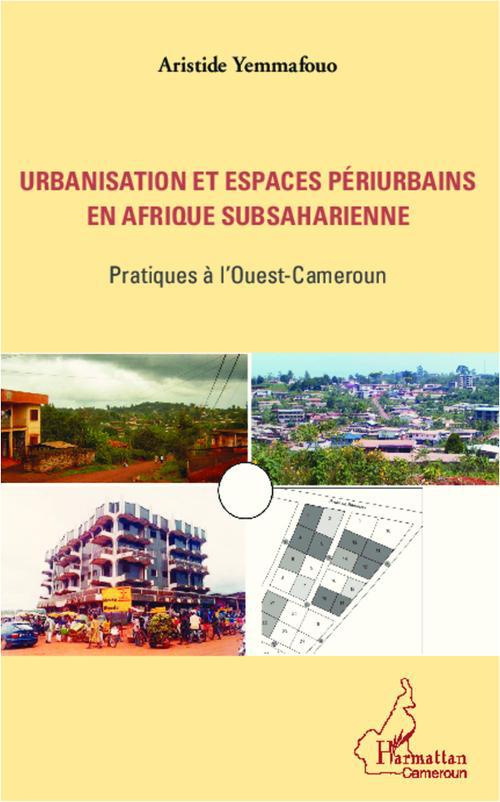 Urbanisation et espaces périurbains en Afrique subsaharienne. Pratiques à l'Ouest-Cameroun