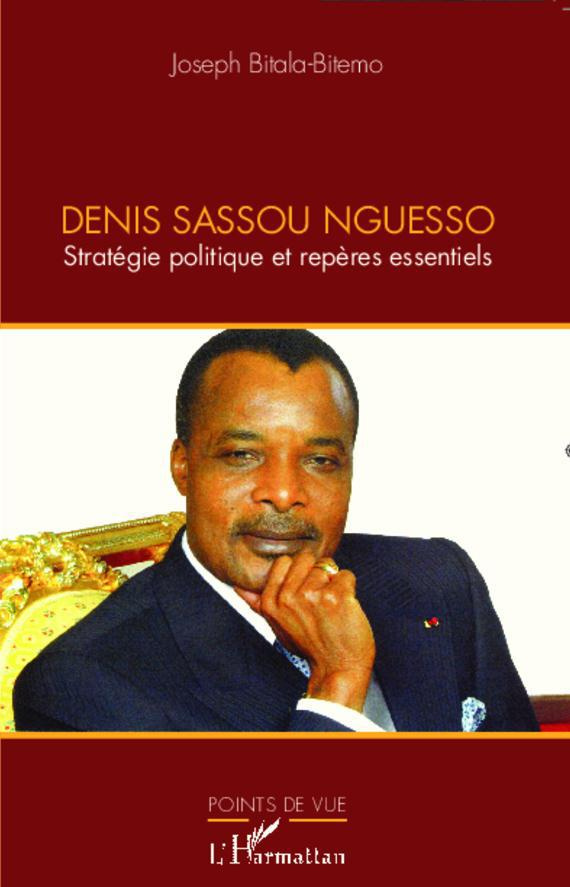 Denis Sassou Nguesso. Stratégie politique et repères essentiels