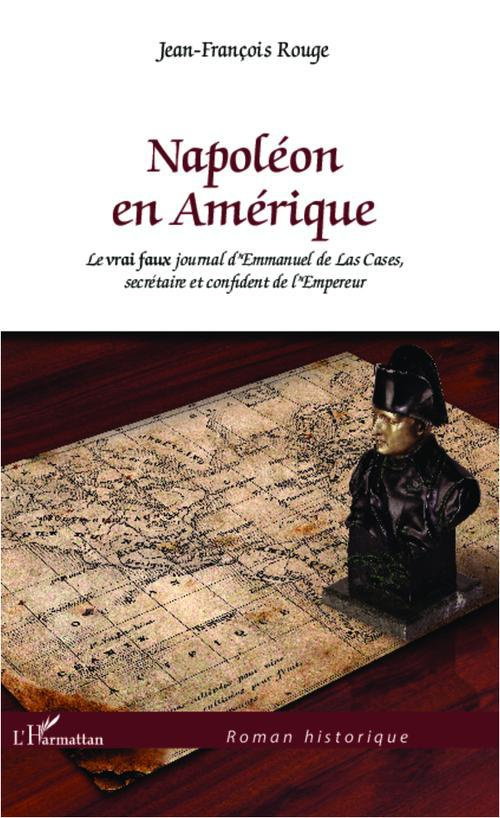 Napoléon en Amérique. Le vrai faux journal d'Emmanuel de Las Cases, secrétaire et confident de l'Emp