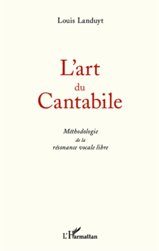 L'art du cantabile. Méthodologie de la résonance vocale libre