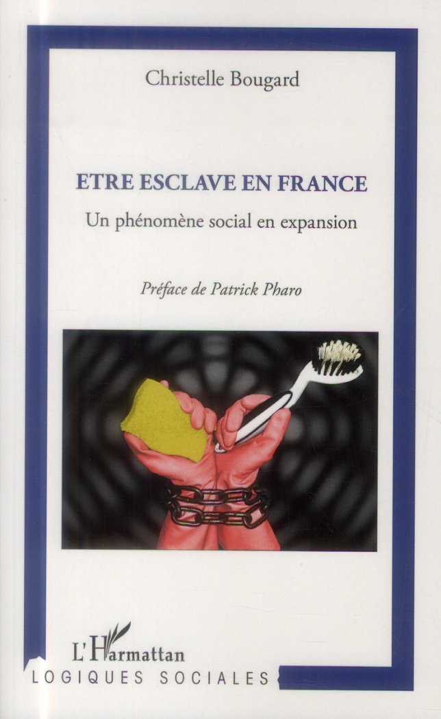 Etre esclave en France. Un phénomène social en expansion