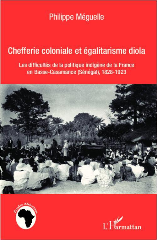 Chefferie coloniale et égalitarisme diola. Les difficultés de la politique indigène de la France en