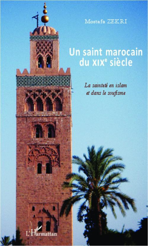 Un saint marocain du XIXe siècle. La sainteté en Islam et dans le soufisme