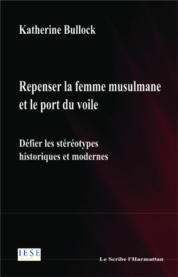 Repenser la femme musulmane et le port du voile. Défier les stéréotypes historiques et modernes