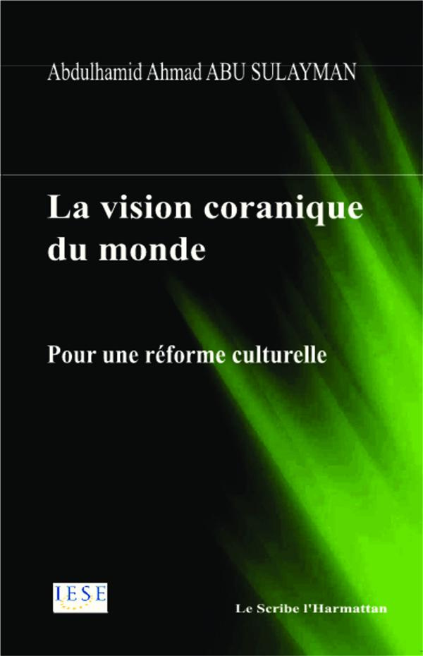 La vision coranique du monde. Pour une réforme culturelle