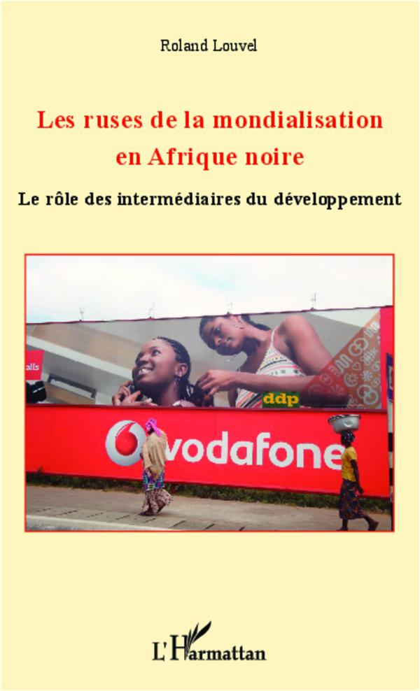 Les ruses de la mondialisation en Afrique noire. Le rôle des intermédiaires du développement