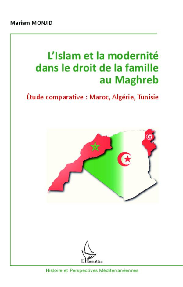 L'Islam et la modernité dans le droit de la famille au Maghreb. Etude comparative : Maroc, Algérie,