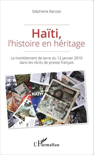 Haïti, l'histoire en héritage. Le tremblement de terre du 12 janvier 2010 dans les récits de presse