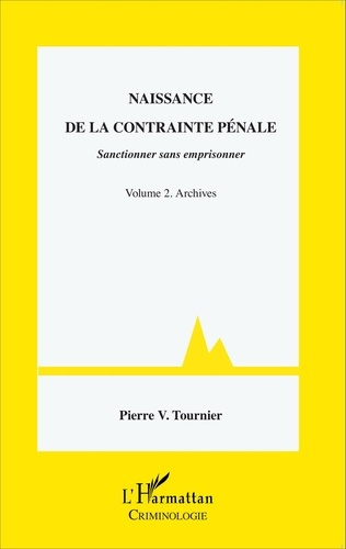 Naissance de la contrainte pénale. Sanctionner sans emprisonner Volume 2, Archives