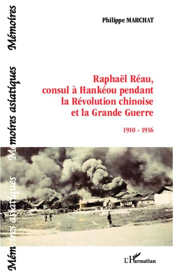 Raphaël Réau, consul à Hankéou pendant la Révolution chinoise et la Grande Guerre. 1910-1916