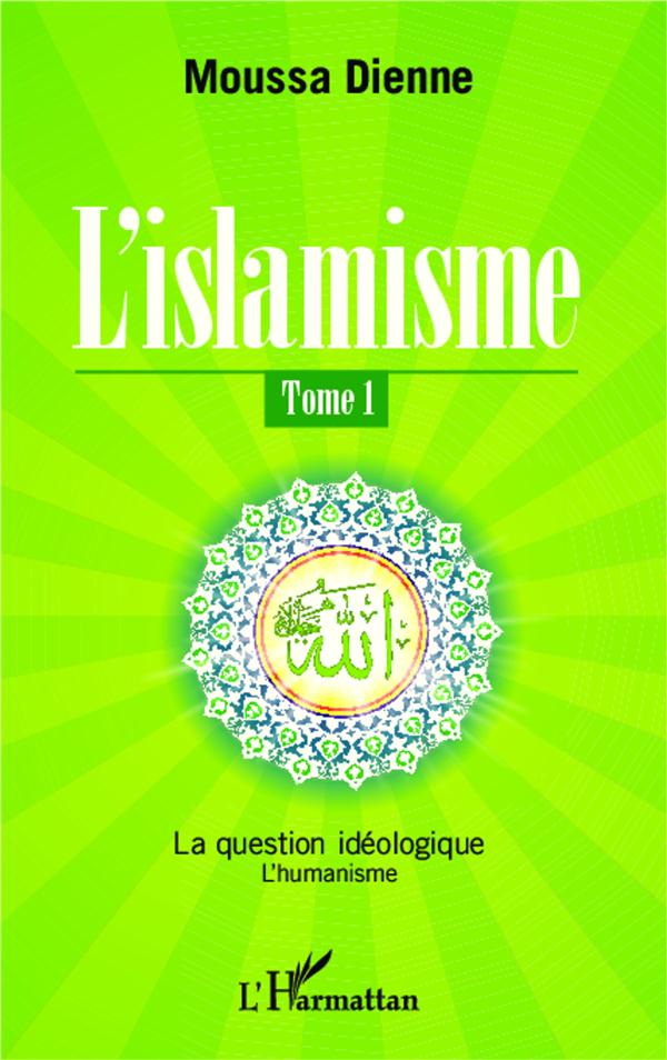 L'islamisme Tome 1 : La question idéologique. L'humanisme