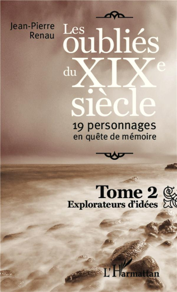 Les oubliés du XIXe siècle : 19 personnages en quête de mémoire Tome 2 : Explorateurs d'idées